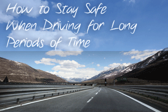How to Stay Safe When Driving for Long Periods of Time How to Stay Safe When Driving for Long Periods of Time