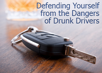 Defending Yourself from the Dangers of Drunk Drivers Defending Yourself from the Dangers of Drunk Drivers