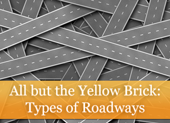 All but the Yellow Brick: Types of Roadways All but the Yellow Brick: Types of Roadways