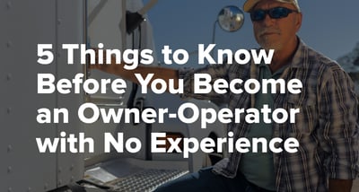 5 Things to Know Before You Become an Owner-Operator with No Experience [2025]