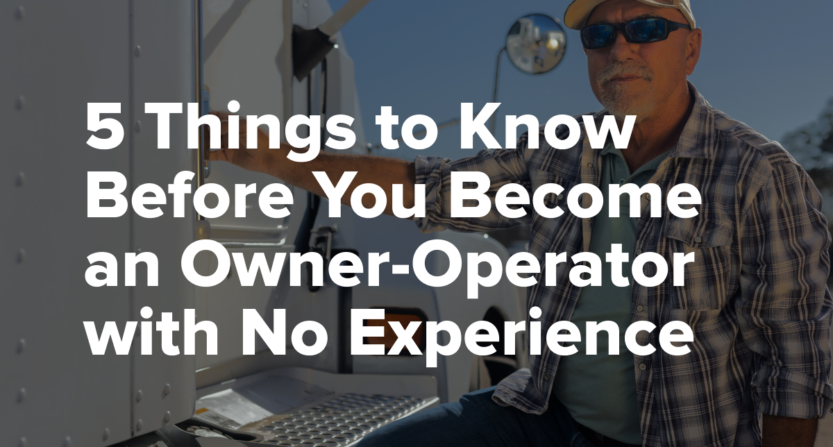 5 Things to Know Before You Become an Owner-Operator with No Experience [2023]